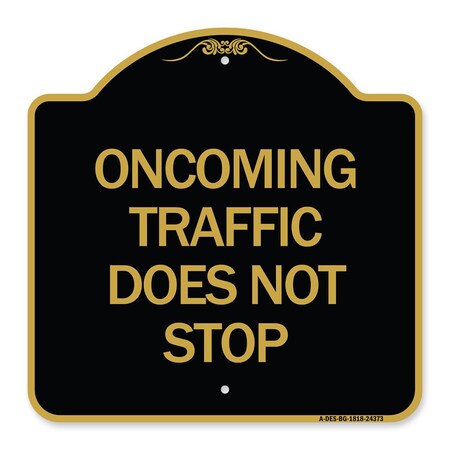 Signmission Oncoming Traffic Does Not Stop, Black & Gold Aluminum Architectural Sign, 18" x 18", BG-1818-24373 A-DES-BG-1818-24373